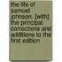 The Life Of Samuel Johnson. [With] The Principal Corrections And Additions To The First Edition