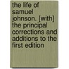 The Life Of Samuel Johnson. [With] The Principal Corrections And Additions To The First Edition door Professor James Boswell