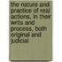 The Nature And Practice Of Real Actions, In Their Writs And Process, Both Original And Judicial
