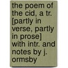 The Poem Of The Cid, A Tr. [Partly In Verse, Partly In Prose] With Intr. And Notes By J. Ormsby door Rodrigo Diaz De Bivar