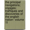 The Principal Navigations; Voyages; Traffiques And Discoveries Of The English Nation- Volume 11 by Richard Hakluyt