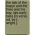 The Tale Of The Basyn And The Frere And The Boy, Two Early Tales [In Verse. Ed. By T. Wright.].