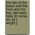 The Tale Of The Basyn And The Frere And The Boy, Two Early Tales [In Verse. Ed. By T. Wright.].