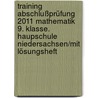 Training Abschlußprüfung 2011 Mathematik 9. Klasse. Haupschule Niedersachsen/Mit Lösungsheft door Onbekend