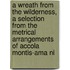 A Wreath From The Wilderness, A Selection From The Metrical Arrangements Of Accola Montis-Ama Ni