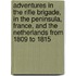 Adventures In The Rifle Brigade, In The Peninsula, France, And The Netherlands From 1809 To 1815