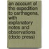 An Account Of The Expedition To Carthagena, With Explanatory Notes And Observations (Dodo Press)