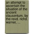 An Attempt To Ascertain The Situation Of The Ancient Clausentum, By The Revd. Richd. Warner, ...