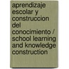 Aprendizaje escolar y construccion del conocimiento / School Learning and Knowledge Construction door Cesar Coll Salvador