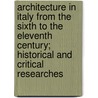 Architecture in Italy from the Sixth to the Eleventh Century; Historical and Critical Researches door Raffaele Cattaneo