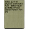 Bates' Guide To Physical Examination 10th + Bates Visual Guide To Physical Assessment Cd-rom Pkg by Lynn S. Bickley