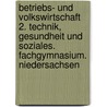 Betriebs- und Volkswirtschaft  2. Technik, Gesundheit und Soziales. Fachgymnasium. Niedersachsen by Hermann Speth