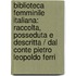 Biblioteca Femminile Italiana: Raccolta, Posseduta E Descritta / Dal Conte Pietro Leopoldo Ferri