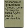 Blancandin Et L'Orgueilleuse D'Amour, Roman D'Aventures, Publiã¯Â¿Â½ Pour La Premiere Fois by H. Michelant