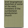 Brief Biographical Sketches Of Some Of The Early Ministers Of The Cumberland Presbyterian Church by Richard Beard