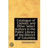Catalogue Of Catholic And Other Select Authors In The Public Library Of The District Of Columbia door . Anonymous
