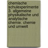 Chemische Schulexperimente 3. Allgemeine physikalische und analytische Chemie. Chemie und Umwelt by Unknown