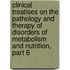 Clinical Treatises On The Pathology And Therapy Of Disorders Of Metabolism And Nutrition, Part 6