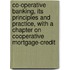 Co-Operative Banking, Its Principles And Practice, With A Chapter On Cooperative Mortgage-Credit