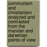 Communism And Christianism Analyzed And Contrasted From The Marxian And Darwinian Points Of View door William Montgomery Brown