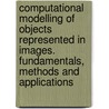 Computational Modelling Of Objects Represented In Images. Fundamentals, Methods And Applications door Onbekend