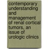 Contemporary Understanding and Management of Renal Cortical Tumors, an Issue of Urologic Clinics door Paul Russo