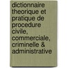 Dictionnaire Theorique Et Pratique De Procedure Civile, Commerciale, Criminelle & Administrative door Rodolphe Rousseau