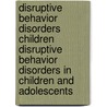 Disruptive Behavior Disorders Children Disruptive Behavior Disorders in Children and Adolescents door Onbekend
