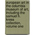 European Art in the Columbia Museum of Art, Including the Samuel H. Kress Collection, Volume One