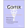 Goiter - A Medical Dictionary, Bibliography, And Annotated Research Guide To Internet References by Icon Health Publications