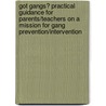 Got Gangs? Practical Guidance For Parents/Teachers On A Mission For Gang Prevention/Intervention door Richard R. Ramos