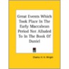 Great Events Which Took Place In The Early Maccabean Period Not Alluded To In The Book Of Daniel by Charles H.H. Wright