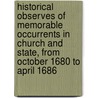 Historical Observes Of Memorable Occurrents In Church And State, From October 1680 To April 1686 door Lauder Fountainhall