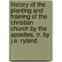 History Of The Planting And Training Of The Christian Church By The Apostles, Tr. By J.E. Ryland