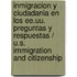 Inmigracion Y Ciudadania En Los Ee.uu. Preguntas Y Respuestas / U.s. Immigration And Citizenship