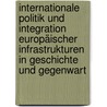 Internationale Politik und Integration europäischer Infrastrukturen in Geschichte und Gegenwart door Onbekend