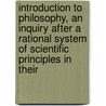 Introduction To Philosophy, An Inquiry After A Rational System Of Scientific Principles In Their door George Trumbull Ladd