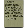 J. Henry Shorthouse, "The Author of John Inglesant" with Reference to T. S. Eliot and C. G. Jung door Charles W. Spurgeon