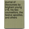 Journal Of Discourses By Brigham Young V19, His Two Counsellors, The Twelve Apostles, And Others door Brigham Young
