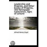 Leadership And Progress, And Other Essays Of Progress, The Newspaper Conscience, Ages Of Leisure door Alfred Henry Lloyd