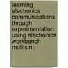 Learning Electronics Communications Through Experimentation Using Electronics Workbench Multisim door Richard H. Berube