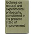 Lectures On Natural And Experimental Philosophy, Considered In It's Present State Of Improvement