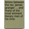 Letters Between The Rev. James Granger ... And Many Of The Most Eminent Literary Men Of His Time door James Granger