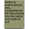 Letters To Soame Jenyns, Esq., Occasioned By His Free Enquiry Into The Nature And Origin Of Evil by Richard Shepherd