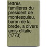 Lettres Familieres Du President De Montesquieu, Baron De La Brede, A Divers Amis D'Italie (1773) door Charles de Secondat Montesquieu