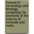 Manual Of Mineralogy And Lithology, Containing The Elements Of The Science Of Minerals And Rocks