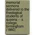 Memorial Sermons Delivered To The Theological Students Of Queena -- S College, Birmingham (1860)