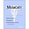 Memory - A Medical Dictionary, Bibliography, And Annotated Research Guide To Internet References by Icon Health Publications