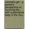 Mitchell's Gift - A Parent's Perspective On Surviving Life... With A Premature Baby In The Nicu. door Kristy M. Cameron