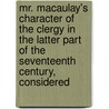 Mr. Macaulay's Character Of The Clergy In The Latter Part Of The Seventeenth Century, Considered door Anonymous Anonymous